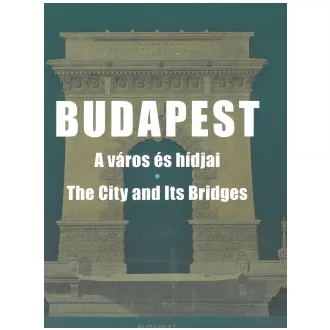 Budapest - A város és hídjai - The City and Its Bridges