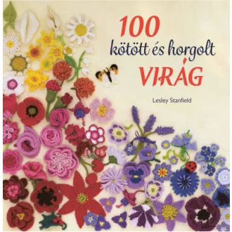 100 kötött és horgolt virág