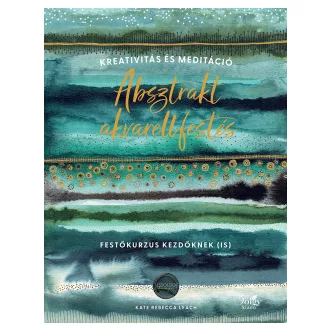 Absztrakt akvarellfestés - Kreativitás és meditáció