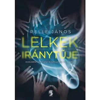   Lelkek iránytűje - Dokumentumregény a szellemek világáról