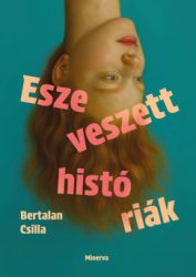 Bertalan Csilla - Eszeveszett históriák