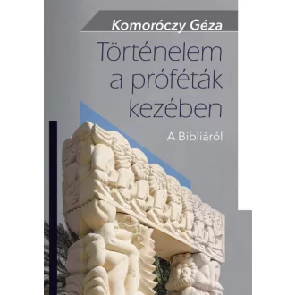 Történelem a próféták kezében - A Bibliáról