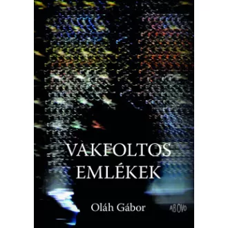 Oláh Gábor - Vakfoltos emlékek