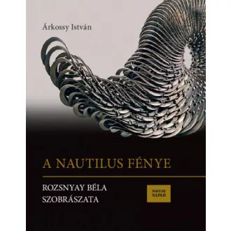 A Nautilus fénye - Rozsnyay Béla szobrászata