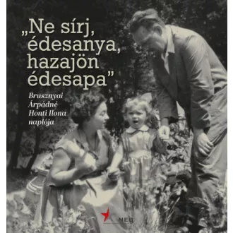   "Ne sírj, édesanya, hazajön édesapa" - Brusznyai Árpádné Honti Ilona naplója