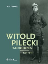 Witold Pilecki lovassági kapitány - 1901-1948
