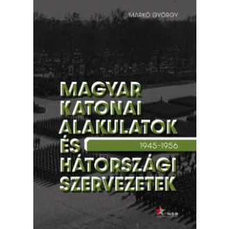   Magyar katonai alakulatok és hátországi szervezetek - 1945-1956