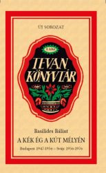   A kék ég a kút mélyén - Budapest 1947-1956 - Svájc 1956-1976