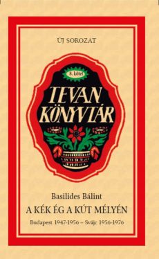 A kék ég a kút mélyén - Budapest 1947-1956 - Svájc 1956-1976