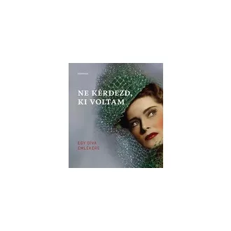 Ne kérdezd, ki voltam - Egy díva emlékére