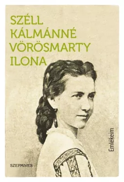 Szél Kálmánné Vörösmarty Ilona - Emlékeim - Deák Ferenc politikai és magánéletéből