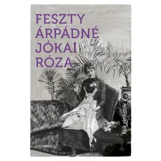 Feszty Árpádné Jókai Róza - Akik elmentek