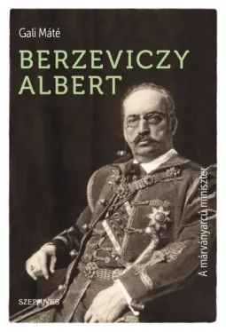 Berzeviczy Albert - A márványarcú miniszter