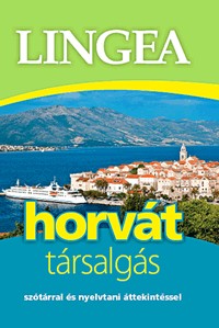 Lingea horvát társalgás - Szótárral és nyelvtani áttekintéssel