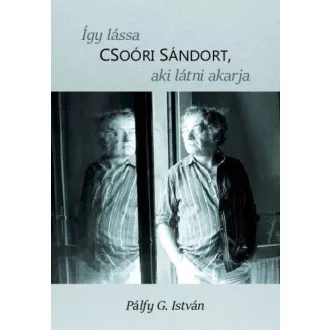 Így lássa Csoóri Sándort, aki látni akarja