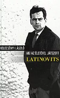 Latinovits - Aki az életével játszott
