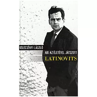 Latinovits - Aki az életével játszott