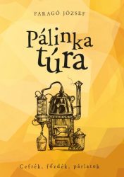 Pálinkatúra - Cefrék, főzdék, párlatok