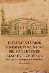   Dokumentumok a Nemzeti Színház belső életének első évtizedéből - Bajza József színigazgatói működése - Kritikai kiadás