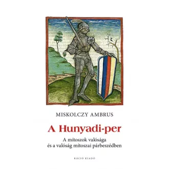   A Hunyadi-per - A mítoszok valósága és a valóság mítoszai párbeszédben