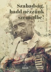 Szabadság, hadd nézzünk szemedbe! II. kötet