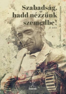 Szabadság, hadd nézzünk szemedbe! II. kötet