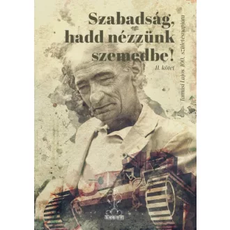 Szabadság, hadd nézzünk szemedbe! II. kötet