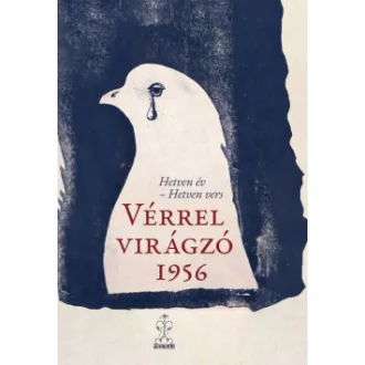 Benke László - Vérrel virágzó 1956 - Hetven év - Hetven vers