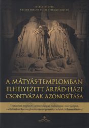   A Mátyás-templomban elhelyezett Árpád-házi csontvázak azonosítása