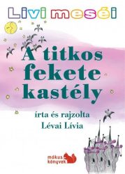 A titkos fekete kastély - Livi meséi