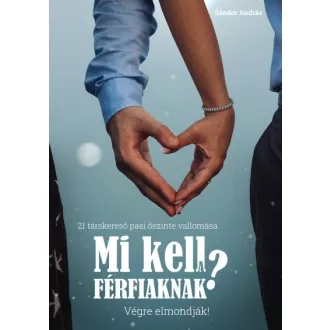   Mi kell a férfiaknak? Végre elmondják! - 21 társkereső pasi őszinte vallomása
