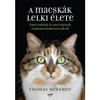   A macskák lelki élete - Amit tudunk és amit sejtünk titokzatos kedvenceinkről
