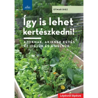   Így is lehet kertészkedni! - Azoknak, akiknek kevés az idejük és a helyük