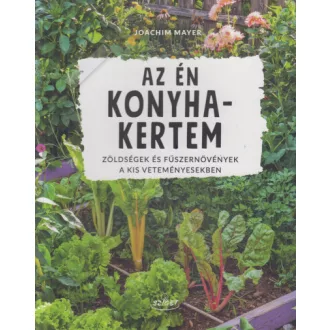   Az én konyhakertem - Zöldségek és fúszernövények a kis veteményesekben