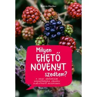 Katrin Hecker - Milyen ehető növényt szedtem?