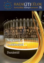 Nagyjaink emlékhelyei 1. - Dunántúl
