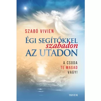   Égi segítőkkel szabadon az utadon - A csoda Te magad vagy!