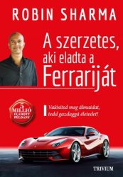   A szerzetes, aki eladta a Ferrariját - Valósítsd meg álmaidat, tedd gazdaggá életedet!