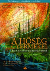   A hőség gyermekei - Sci-fi novellák a klímaváltozásról