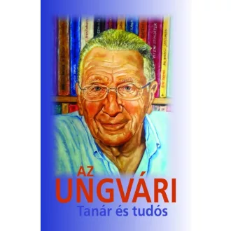 Az Ungvári - Tanár és tudós