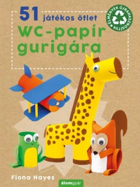 51 játékos ötlet wc-papír gurigára - Élmények újrahasznosítva