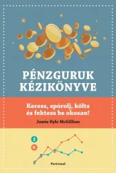   Pénzguruk kézikönyve - Keress, spórolj, költs és fektess be okosan!