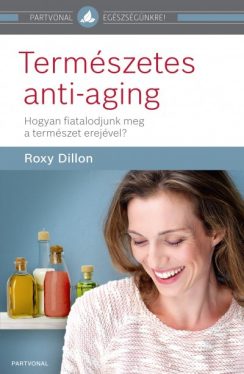 Természetes anti-aging - Hogyan fiatalodjunk meg a természet erejével?