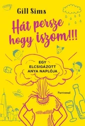 Hát persze, hogy iszom! - Egy elcsigázott anya naplója