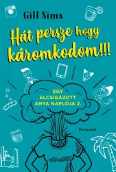   Hát persze hogy káromkodom!!! - Egy elcsigázott anya naplója 2.