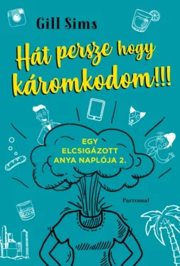 Hát persze hogy káromkodom!!! - Egy elcsigázott anya naplója 2.