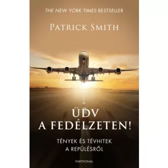 Üdv a fedélzeten! - Tények és tévhitek a repülésről