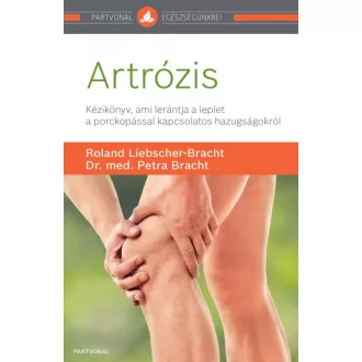   Artrózis - Kézikönyv, ami lerántja a leplet a porckopással kapcsolatos hazugságokról