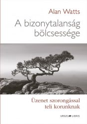   A bizonytalanság bölcsessége - Üzenet szorongással teli korunknak