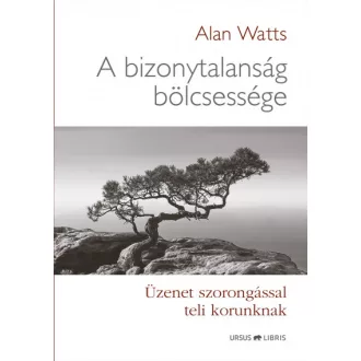   A bizonytalanság bölcsessége - Üzenet szorongással teli korunknak
